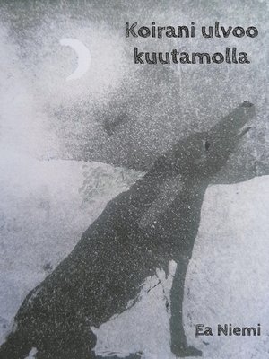 cover image of Koirani ulvoo kuutamolla